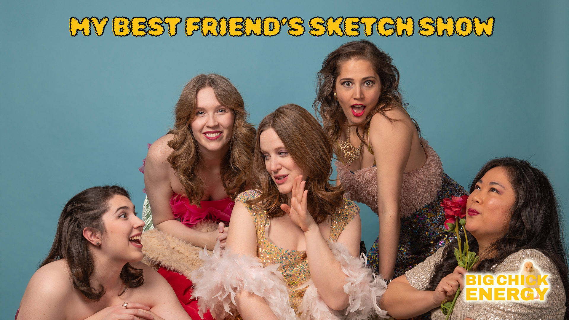 Big Chick Energy's My Best Friend's Sketch Show From left to right, Julia Jones, Alicia Carrick, Sam Sexton, Emily Decloux, Jo Anne Tacorda. All five chicks are wearing maximalist outfits with glitter and fur.